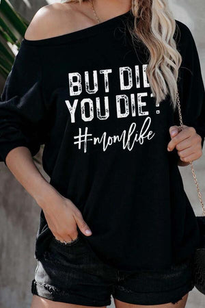 But Did You Die Momlife Long Sleeve Sweatshirts