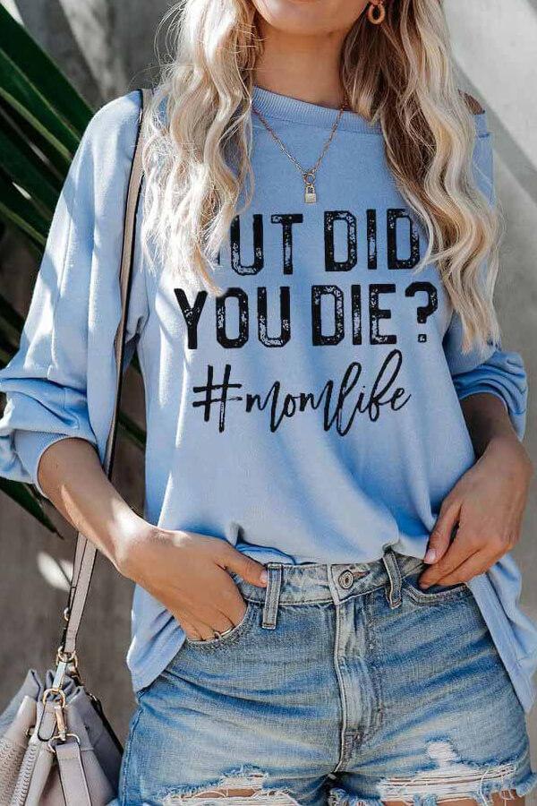 But Did You Die Momlife Long Sleeve Sweatshirts
